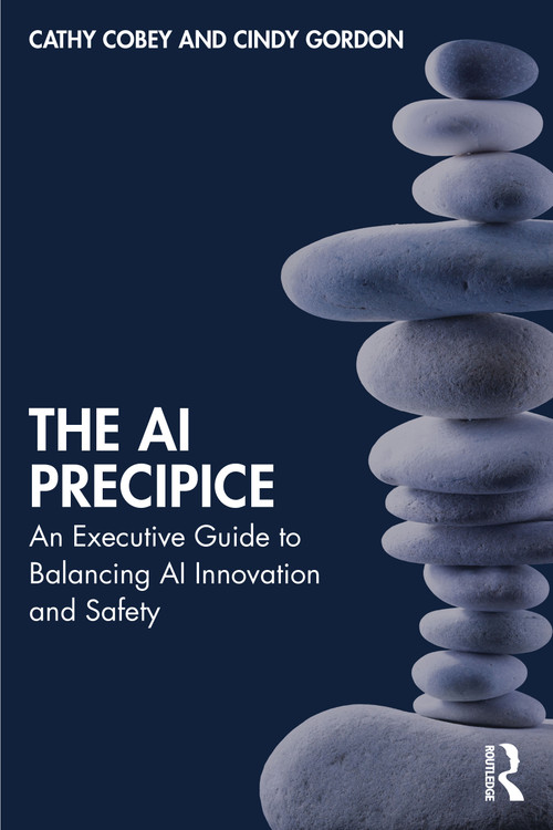 The AI Precipice (An Executive Guide to Balancing AI Innovation and Safety) by Cathy Cobey, Cindy Gordon, 9781041020196
