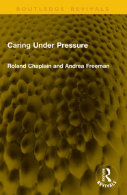 Caring Under Pressure by Roland Chaplain, Andrea Freeman, 9781041148029