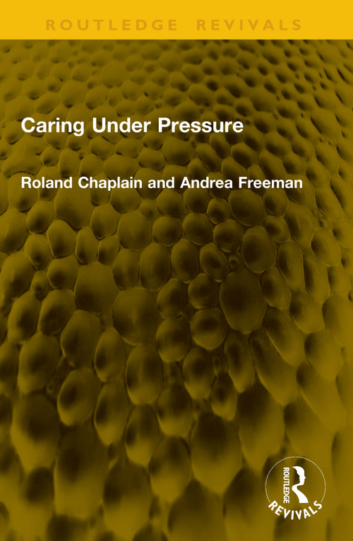 Caring Under Pressure by Roland Chaplain, Andrea Freeman, 9781041148029