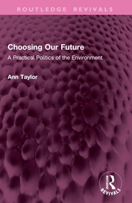 Choosing Our Future (A Practical Politics of the Environment) by Ann Taylor, 9781032638300