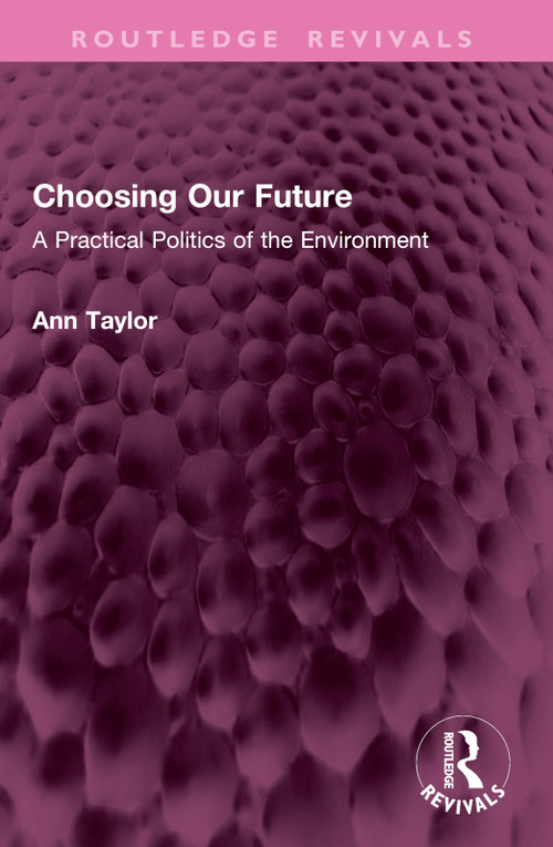 Choosing Our Future (A Practical Politics of the Environment) by Ann Taylor, 9781032638300