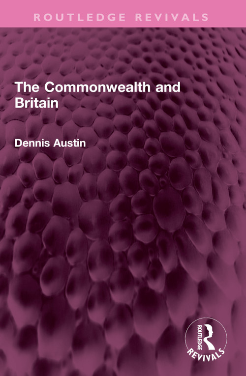 The Commonwealth and Britain by Dennis Austin, 9781032576251