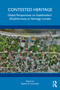 Contested Heritage (Global Perspectives on Stakeholders' (Dis)Harmony at Heritage Locales) by Elgidius B. Ichumbaki, 9781041034117
