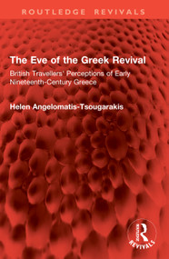 The Eve of the Greek Revival (British Travellers' Perceptions of Early Nineteenth-Century Greece) by Helen Angelomatis-Tsougarakis, 9781032646305