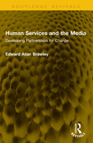 Human Services and the Media (Developing Partnerships for Change) by Edward Allan Brawley, 9781041126591