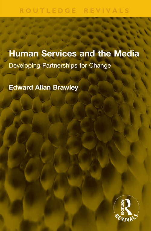 Human Services and the Media (Developing Partnerships for Change) by Edward Allan Brawley, 9781041126591