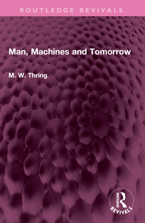 Man, Machines and Tomorrow by M. W. Thring, 9781032643311
