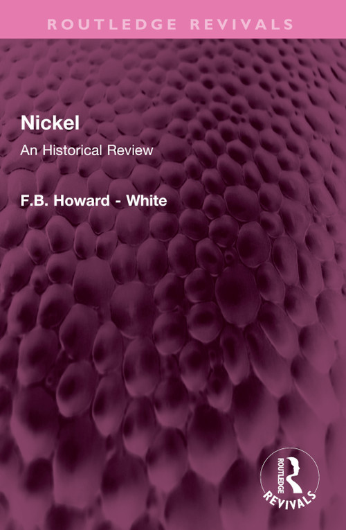 Nickel (An Historical Review) by F.B. Howard - White, 9781032638782