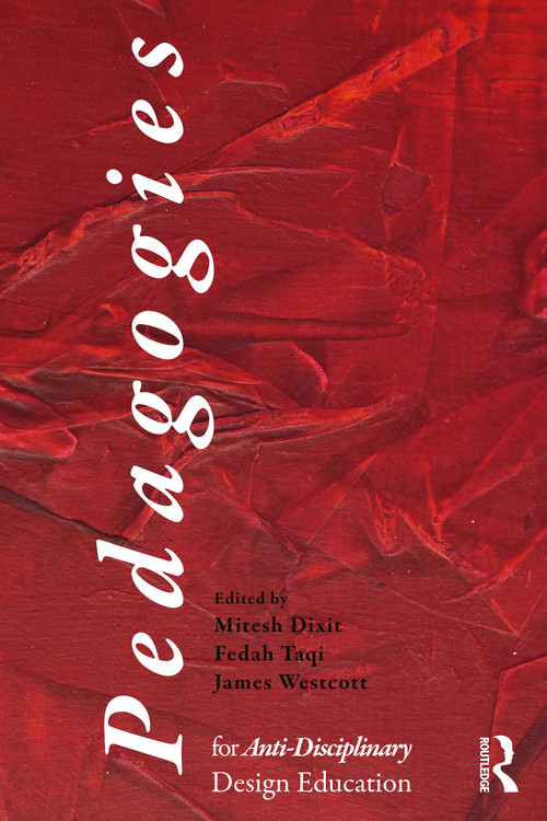 Pedagogies for Anti-Disciplinary Design Education by Mitesh Dixit, Fedah Taqi, James Westcott, 9781041001263