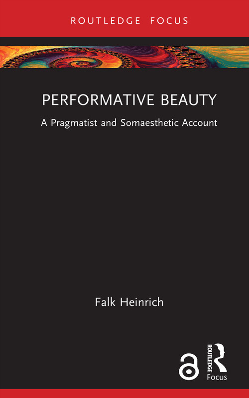 Performative Beauty (A Pragmatist and Somaesthetic Account) by Falk Heinrich, 9781041244462