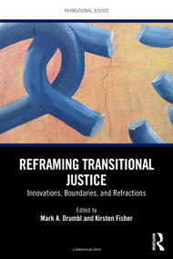 Reframing Transitional Justice (Innovations, Boundaries, and Refractions) by Mark A. Drumbl, Kirsten J. Fisher, 9781041097747
