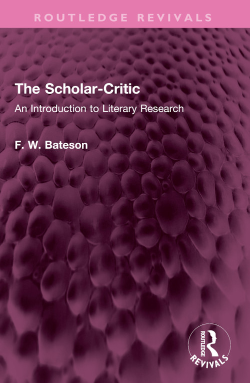 The Scholar-Critic (An Introduction to Literary Research) by F. W. Bateson, 9781032642734