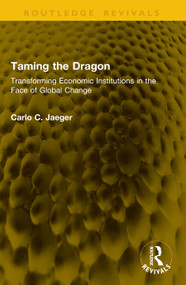 Taming the Dragon (Transforming Economic Institutions in the Face of Global Change) by Carlo C. Jaeger, 9781041147022