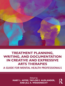 Treatment Planning, Writing, and Documentation in Creative and Expressive Arts Therapies (A Guide for Mental Health Professionals) by Mary L. Affee, Taylor E. Auslander, Jill K. Weidknecht, 9781032801445