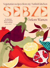 Sebze (Vegetarian Recipes from My Turkish Kitchen) by Özlem Warren, 9781784886486