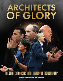 Architects of Glory - The Greatest Coaches in the History of the World Cup by Geoff Brown, Jon Reeves, 9781917259736