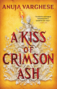 A Kiss of Crimson Ash by Anuja Varghese, 9780316591843
