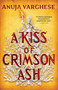 A Kiss of Crimson Ash by Anuja Varghese, 9780316591843