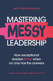Mastering MESSY Leadership (Cut through complexity and lead with clarity) by Lee Sears, Jerry Connor, 9781529391145
