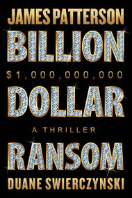 Billion-Dollar Ransom (A Thriller) - 9781538758946 by James Patterson, Duane Swierczynski