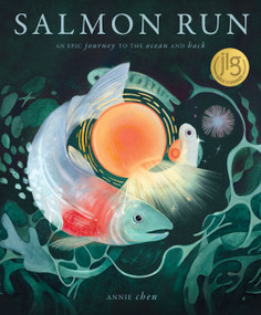 Salmon Run (An epic journey to the ocean and back) by Annie Chen, 9781636551654