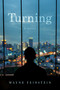 Turning (A Novel) by Wayne Feinstein, 9798886455007