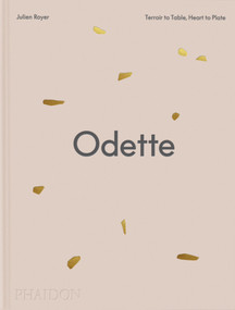 Odette (Terroir to Table, Heart to Plate [A Cookbook]) by Julien Royer, Dominique Crenn, 9781837291090