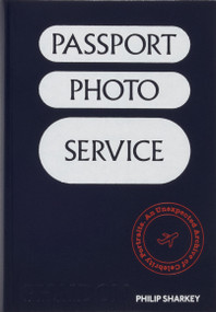 Passport Photo Service (An Unexpected Archive of Celebrity Portraits) by Philip Sharkey, 9781837291229