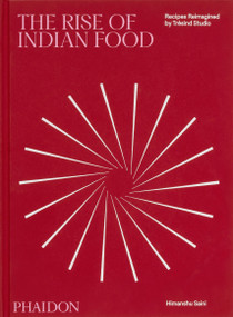 The Rise of Indian Food (Recipes Reimagined by Trèsind Studio) by Himanshu Saini, Liam Collens, Massimo Bottura, Manish Mehrotra, 9781837292035