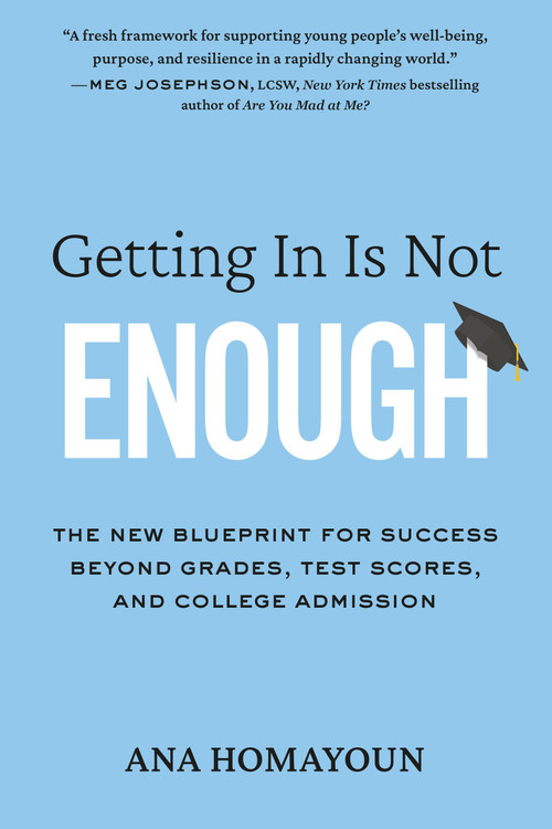 Getting In Is Not Enough (The New Blueprint for Success Beyond Grades, Test Scores, and College Admission) by Ana Homayoun, 9780306830709