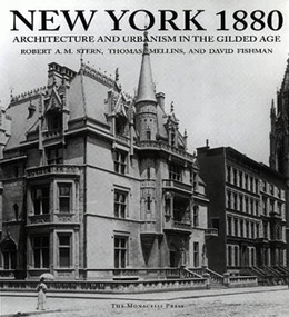 New York 1880 (Architecture and Urbanism in the Gilded Age) by Robert A.M. Stern, Thomas Mellins, David Fishman, 9781580930277