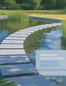 Making the Modern Garden by Christopher Bradley-Hole, 9781580931526