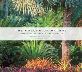 The Colors of Nature (Subtropical Gardens by Raymond Jungles) by Raymond Jungles, Terence Riley, 9781580932127