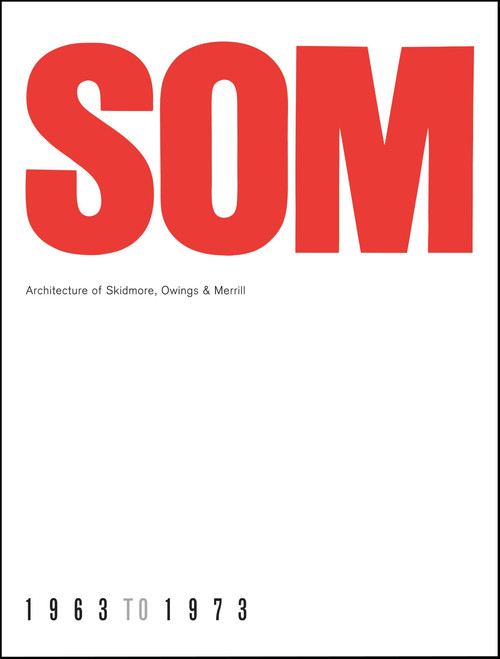 SOM (Architecture of Skidmore, Owings & Merrill, 1963-1973) by Arthur Drexler, Axel Menges, 9781580932219