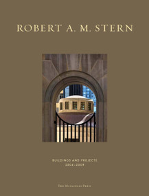 Robert A. M. Stern (Buildings & Projects 2004-2009) by Robert A.M. Stern, Peter Morris Dixon, Paul Goldberger, 9781580932349