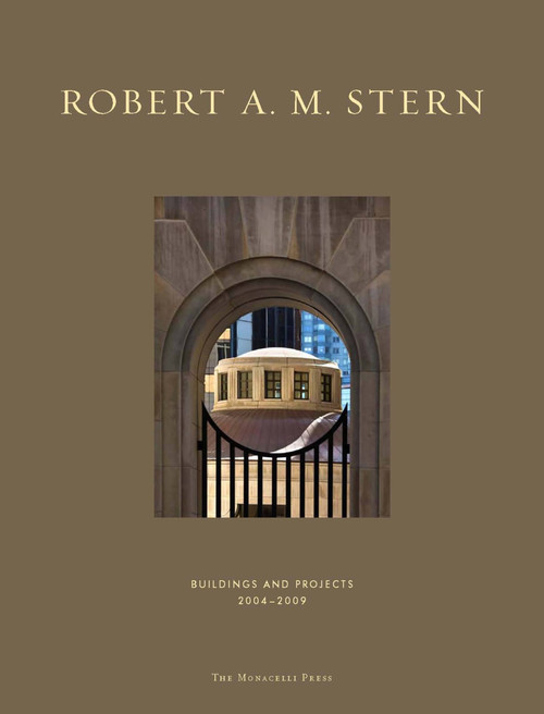 Robert A. M. Stern (Buildings & Projects 2004-2009) by Robert A.M. Stern, Peter Morris Dixon, Paul Goldberger, 9781580932349