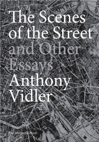 The Scenes of the Street and Other Essays by Anthony Vidler, 9781580932707
