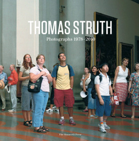 Thomas Struth (Photographs 1978-2010) by Thomas Struth, Tobia Bezzola, James Lingwood, Anette Kruszynski, 9781580932844