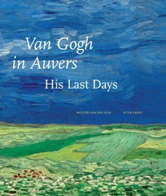 Van Gogh in Auvers (His Last Days) by Wouter van der Veen, Axel Ruger, 9781580933018
