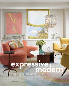 Expressive Modern (The Interiors of Amy Lau) by Amy Lau, 9781580933087