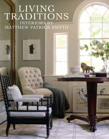 Living Traditions (Interiors by Matthew Patrick Smyth) by Matthew Patrick Smyth, 9781580933094
