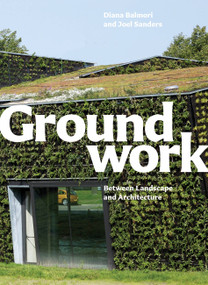Groundwork (Between Landscape and Architecture) by Diana Balmori, Joel Sanders, 9781580933131