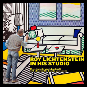 Roy Lichtenstein in His Studio by Laurie Lambrecht, Dorothy Lichtenstein, Edward Robinson, 9781580933186