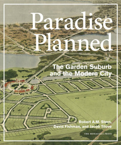 Paradise Planned (The Garden Suburb and the Modern City) by Robert A.M. Stern, David Fishman, Jacob Tilove, 9781580933261