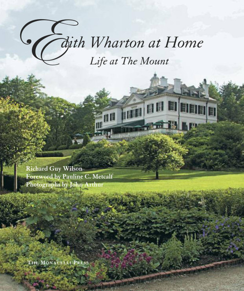Edith Wharton at Home (Life at the Mount) by Richard Guy Wilson, Pauline C. Metcalf, John Arthur, 9781580933285