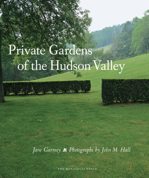 Private Gardens of the Hudson Valley by Jane Garmey, John M. Hall, 9781580933483