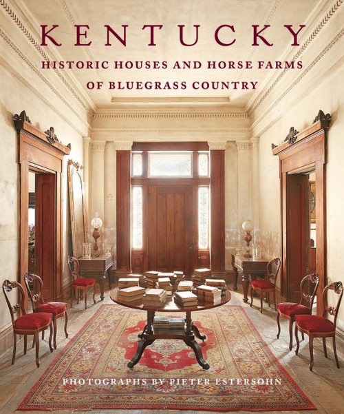 Kentucky (Historic Houses and Horse Farms of Bluegrass Country) by Pieter Estersohn, 9781580933568