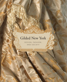 Gilded New York (Design, Fashion, and Society) by Donald Albrecht, Jeannine Falino, Phyllis Magidson, Susan Johnson, 9781580933674