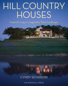 Hill Country Houses (Inspired Living in a Legendary Texas Landscape) by Cyndy Severson, 9781580933780