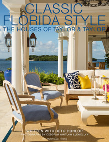 Classic Florida Style (The Houses of Taylor & Taylor) by William Taylor, Phyllis Taylor, Beth Dunlop, 9781580933797